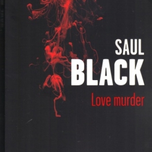 Love Murder, par Saul BLACK, un thriller survolté