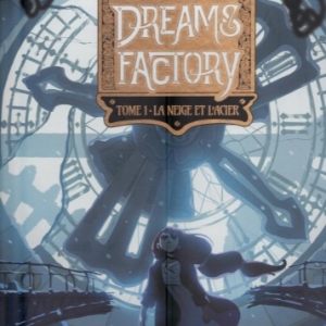 Dreams Factory, tome 1 - La Neige et l'Acier