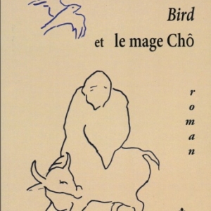 BIRD ET LE MAGE CHÔ de Annie Préaux. Prix RTL-TVI pour son premier roman, « Coréenne ».
