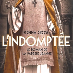 L'Indomptée, le roman sur la papesse Jeanne. Par Donna CROSS