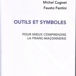 OUTILS ET SYMBOLES de la franc-maçonnerie, par Michel Cugnet et Fausto Fantini OUTILS ET SYMBOLES de la franc-maçonnerie, par Michel Cugnet et Fausto Fantini