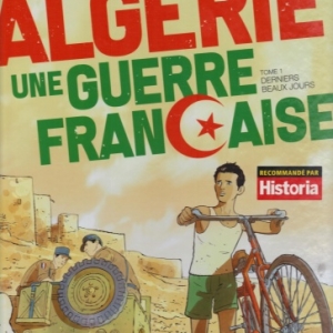 Algérie, une guerre française - Tome 1. Derniers beaux jours.