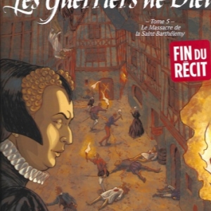 Les Guerriers de Dieu - Tome 5. Le Massacre de la Saint-Barthélemy.