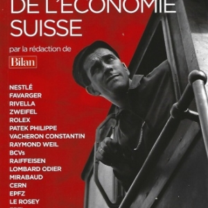 20 SAGAS DE L'ÉCONOMIE SUISSE. De Nestlé à Rolex.