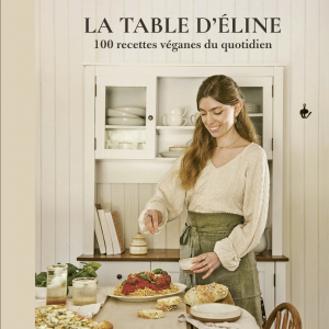 La table d'Éline 100 recettes véganes du quotidien