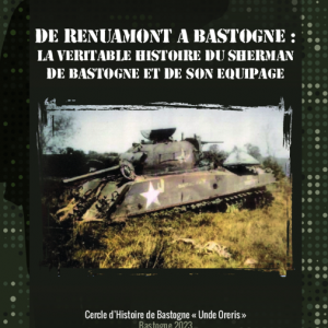 DE RENUAMONT Á  BASTOGNE La Véritable Histoire du Sherman de Bastogne et de son Équipage