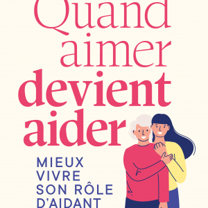 Mieux vivre son rôle d'aidant proche de Laura Danloy & Marie-Élisabeth Piussan, psychologues