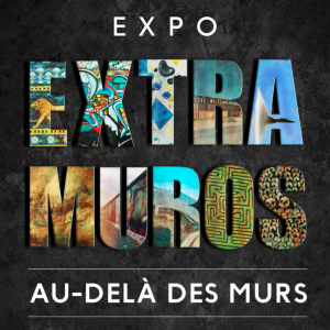 EXPOSITION EXTRA MUROS, AU-DELÀ DES MURS  Du 22/04/2023 au 31/08/2023 - CPI : 21/04/2023