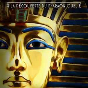 Du 14-12-2019 au 31-05-2020    A la découverte du pharaon oublié : Toutankhamon