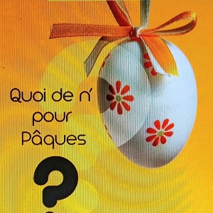 QUOI DE « N’ŒUF » POUR PÂQUES ? 
