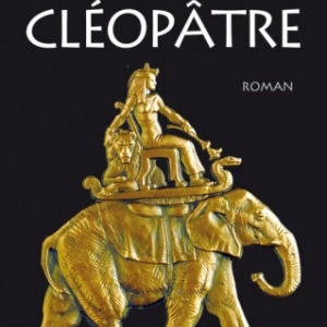 Le dernier reve de Cleopatre de Christian Jacq  XO Editions.