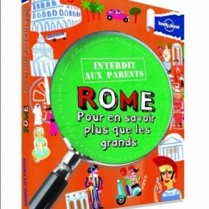 Interdit aux parents Rome Pour en savoir plus que les grands Lonely Planet. Interdit aux parents Rome Pour en savoir plus que les grands Lonely Planet.