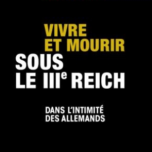 Vivre et mourir sous le IIIe Reich de Peter Fritzsche  Editions Andre Versaille. 