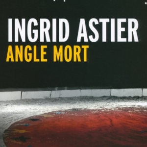 Angle mort de Ingrid Astier  Editions Gallimard.