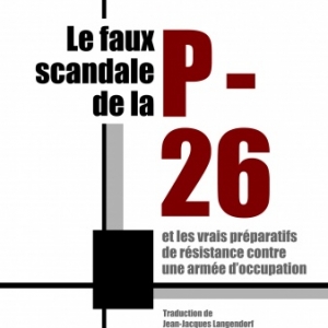 Le faux scandale de la P 26 de Martin Matter Editions Slatkine. Le faux scandale de la P 26 de Martin Matter Editions Slatkine.