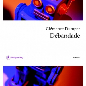 Debandade de Clemence Dumper    Editions Philippe Rey.