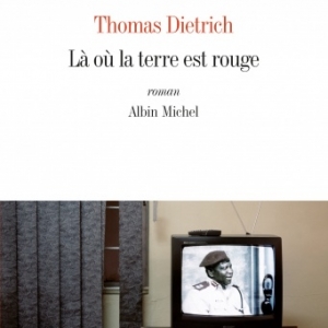 La ou la terre est rouge de Thomas Dietrich   Editions Albin Michel.