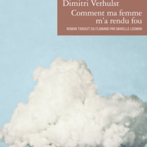 Comment ma femme m a rendu fou de Dimitri Verhulst Editions Denoel. Comment ma femme m a rendu fou de Dimitri Verhulst Editions Denoel.