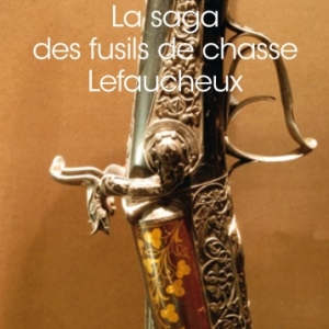 La saga des fusils de chasse Lefaucheux de Jean Claude Mournetas Editions Atlantica. La saga des fusils de chasse Lefaucheux de Jean Claude Mournetas Editions Atlantica.