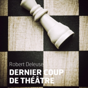 Un Dernier coup de theatre de Robert Deleuse  Editions Cherche Midi.