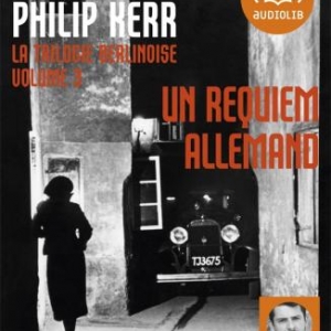 La Trilogie Berlinoise T3 Un requiem allemand de Philip Kerr  Editions Audiolib.