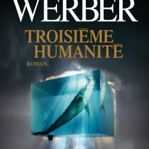 Troisieme humanite de Bernard Werber  Editions Albin Michel.