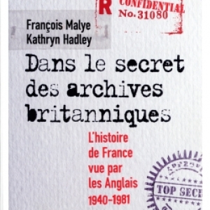 Dans le secret des archives britanniques de F. Malye et K. Hadley  Editions Calmann Levy.