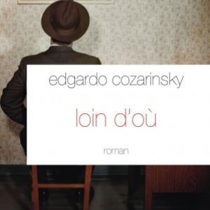 Loin d’ou de Edgardo Cozarinsky  Editions Grasset.