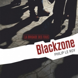 La Brigade des fous : Blackzone de Philip Le Roy  Editions Rageot