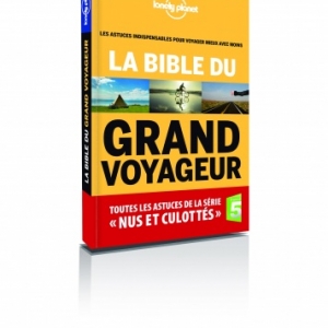 Lonely Planet   La Bible du Grand Voyageur  Editions Lonely Planet.