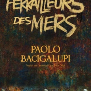 Ferrailleurs des mers de Paolo Bacigalupi   Editions Au Diable Vauvert.