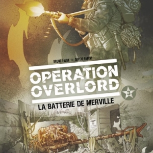 Operation Overlord  Tome 3, La Batterie de Merville de D. Fabbri, B. Falba et D. Neziti   Glenat.