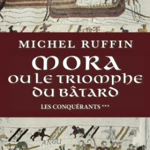 Mora ou le triomphe du batard  T3 de la trilogie Les Conquérants de Michel Ruffin  Editions Pascal Galode.
