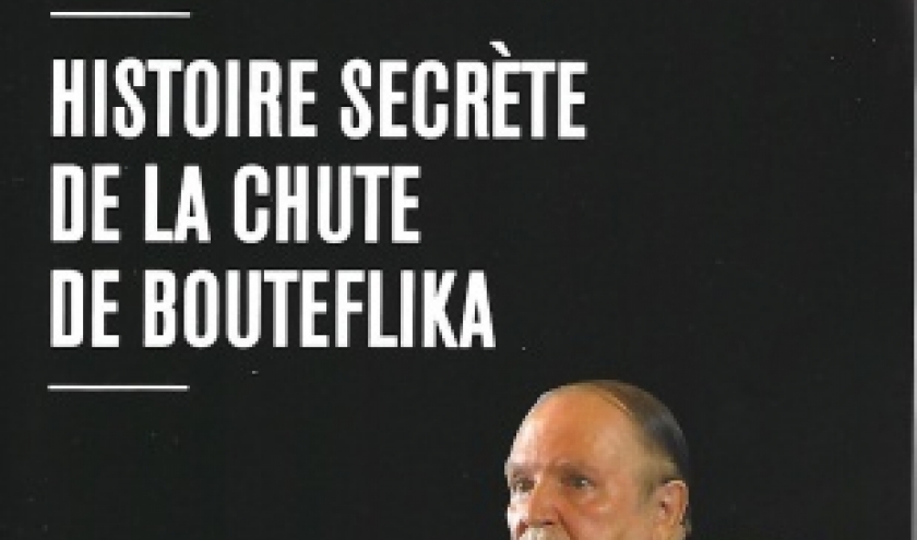 Histoire secrète de la chute de Bouteflika. Par Naoufel Brahimi El Mili