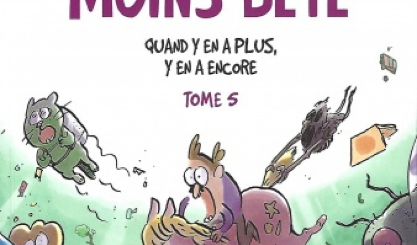 Tu mourras moins bête. Tome 5. Quand y en a plus, y en a encore