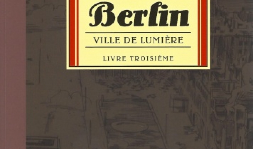 Berlin, tome 3. Ville de lumière