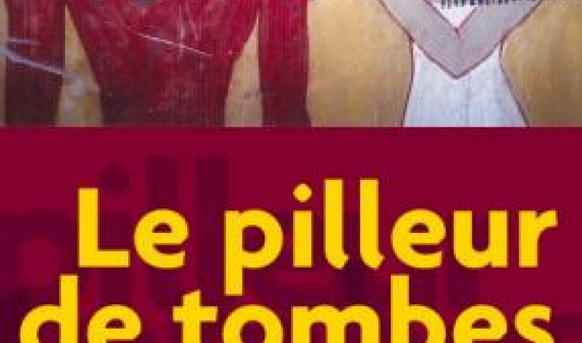 Le Pilleur de tombes  de Violaine Vanoyeke. Editions du Rocher.