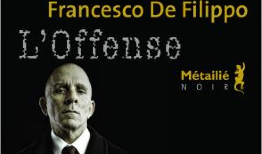 L’Offense  de Francesco De  Filippo  Editions Metailie. 
