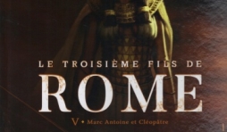 Le troisième Fils de Rome. Tome 5 - Marc Antoine et Cléopâtre.