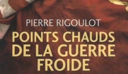 Points chauds de la guerre froide (1945-1980). Par Pierre Rigoulot.