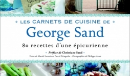 80 recettes extraites des carnets de cuisine de George Sand - Editions du chene.