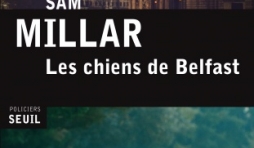 Les Chiens de Belfast de Sam Millar   Editions Seuil.