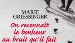 On reconnait le bonheur au bruit qu il fait en s en allant de Marie Griessinger - Albin Michel.