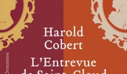 L’Entrevue de Saint-Cloud de Harold Cobert – Editions Héloïse d’Ormesson.