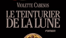 Le  teinturier de la lune de Violette Cabesos   Albin Michel.