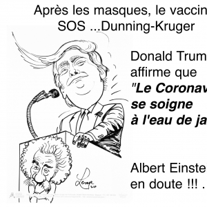 Donald Trump affirme que "Le Coronavirus, se soigne à l'eau de javel" tandis qu'Albert Einstein en doute !!! ".. Après les masques, le vaccin. SOS Dunning-Kruger. Caricature de jean-Marie Lesage.