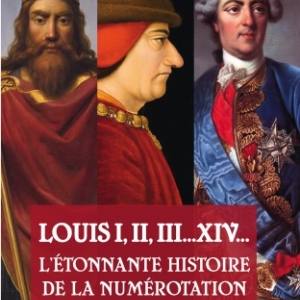Louis I, II, III… XIV L’étonnante histoire de la numérotation des rois de France par Michel-André Lévy aux éditions Jourdan Louis I, II, III… XIV L’étonnante histoire de la numérotation des rois de France par Michel-André Lévy aux éditions Jourdan
