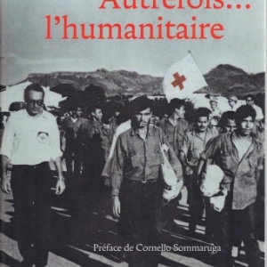 AUTREFOIS... L'HUMANITAIRE,  par Serge NESSI  