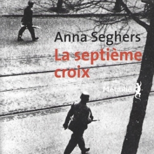La Septième Croix, par  Anna SEGHERS