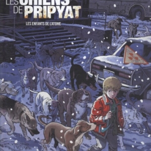 LES CHIENS DE PRIPYAT, Tome 2 : Les Enfants de l'atome